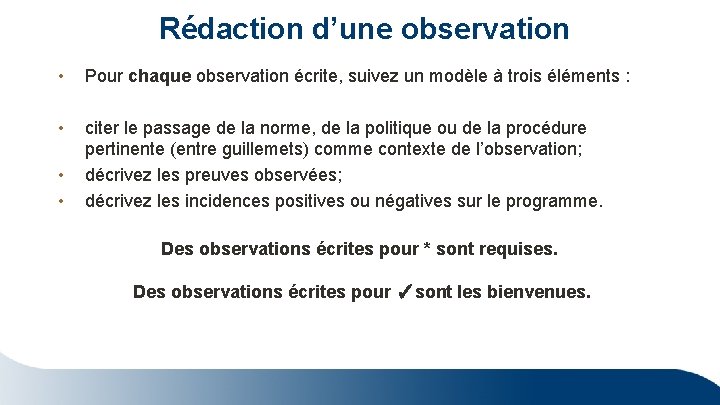 Rédaction d’une observation • Pour chaque observation écrite, suivez un modèle à trois éléments Rédaction d’une observation • Pour chaque observation écrite, suivez un modèle à trois éléments