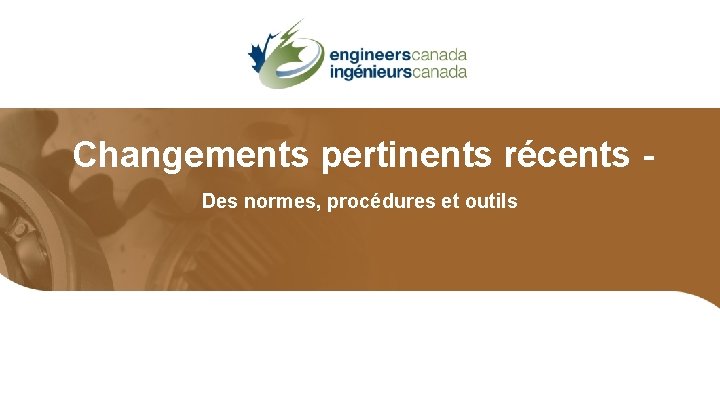 Changements pertinents récents Des normes, procédures et outils 