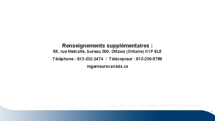 Renseignements supplémentaires : 55, rue Metcalfe, bureau 300, Ottawa (Ontario) K 1 P 6 Renseignements supplémentaires : 55, rue Metcalfe, bureau 300, Ottawa (Ontario) K 1 P 6