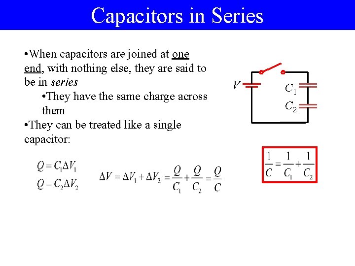 Capacitors in Series • When capacitors are joined at one end, with nothing else, Capacitors in Series • When capacitors are joined at one end, with nothing else,