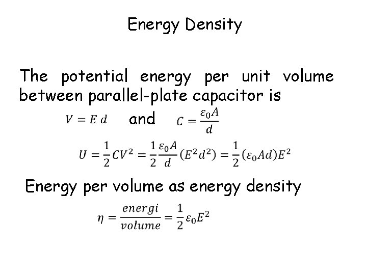 Energy Density The potential energy per unit volume between parallel-plate capacitor is and Energy Energy Density The potential energy per unit volume between parallel-plate capacitor is and Energy