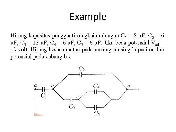 Example Hitung kapasitas pengganti rangkaian dengan C 1 = 8 μF, C 2 = Example Hitung kapasitas pengganti rangkaian dengan C 1 = 8 μF, C 2 =