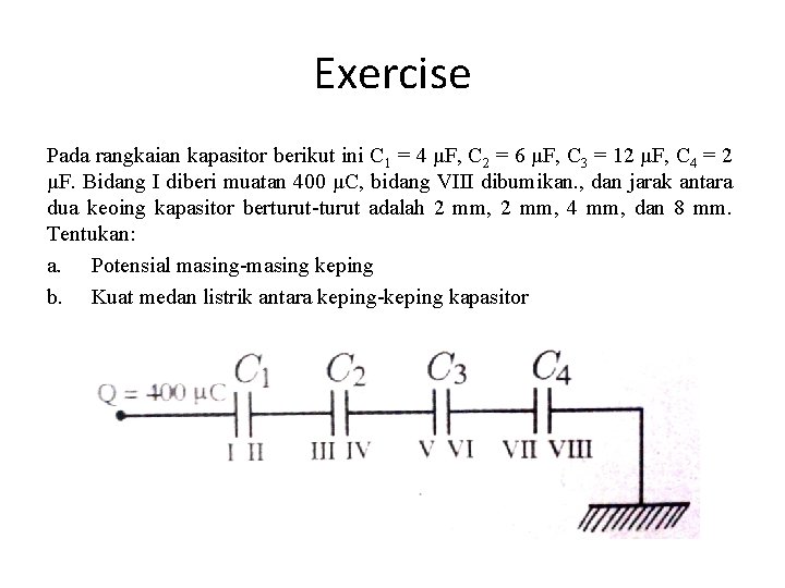 Exercise Pada rangkaian kapasitor berikut ini C 1 = 4 μF, C 2 = Exercise Pada rangkaian kapasitor berikut ini C 1 = 4 μF, C 2 =