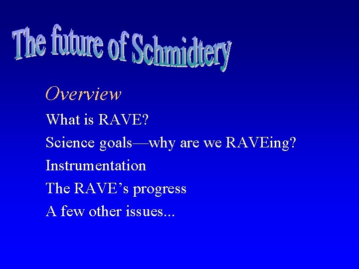 Overview What is RAVE? Science goals—why are we RAVEing? Instrumentation The RAVE’s progress A