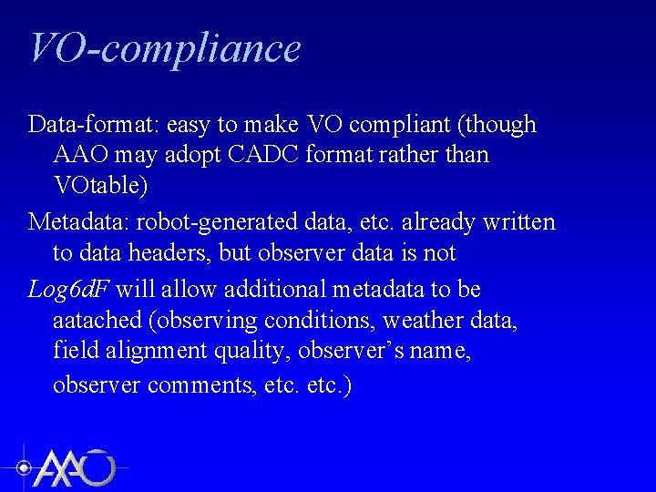 VO-compliance Data-format: easy to make VO compliant (though AAO may adopt CADC format rather