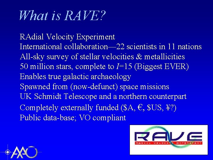 What is RAVE? RAdial Velocity Experiment International collaboration— 22 scientists in 11 nations All-sky