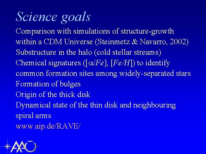 Science goals Comparison with simulations of structure-growth within a CDM Universe (Steinmetz & Navarro,