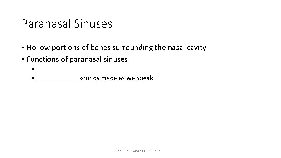 Paranasal Sinuses • Hollow portions of bones surrounding the nasal cavity • Functions of