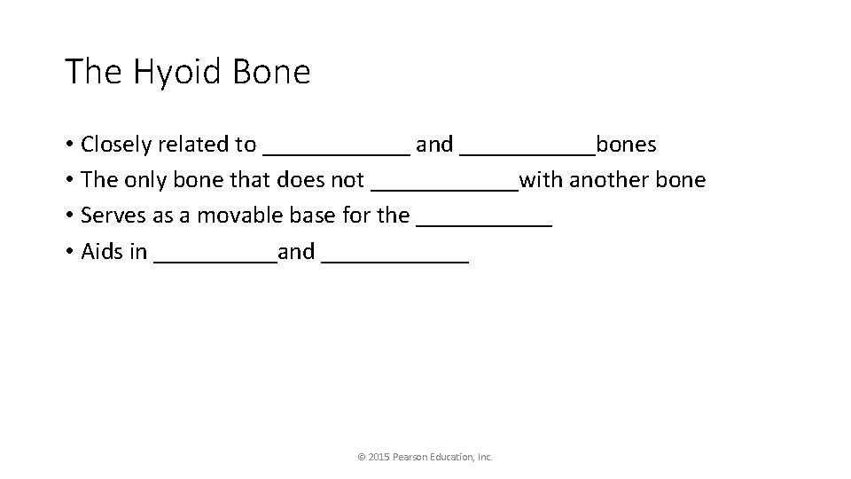 The Hyoid Bone • Closely related to ______ and ______bones • The only bone
