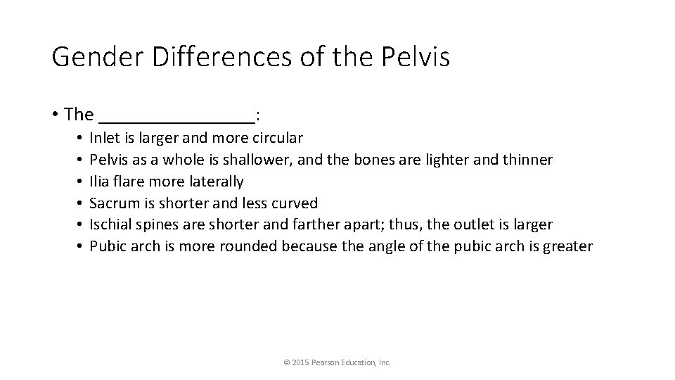 Gender Differences of the Pelvis • The ________: • • • Inlet is larger