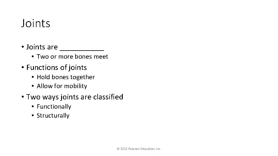 Joints • Joints are ______ • Two or more bones meet • Functions of