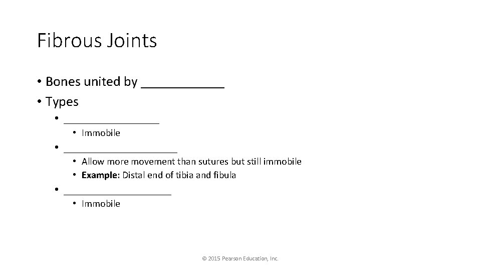Fibrous Joints • Bones united by ______ • Types • ________ • Immobile •
