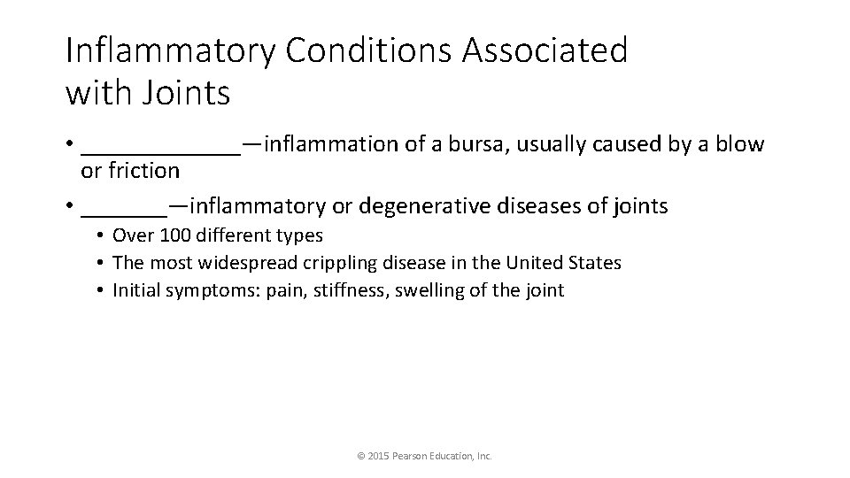 Inflammatory Conditions Associated with Joints • _______—inflammation of a bursa, usually caused by a