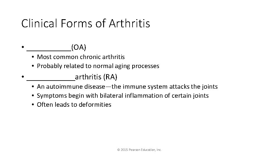 Clinical Forms of Arthritis • ______(OA) • Most common chronic arthritis • Probably related