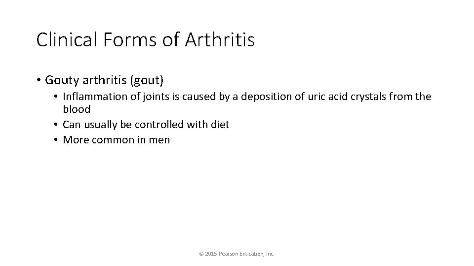 Clinical Forms of Arthritis • Gouty arthritis (gout) • Inflammation of joints is caused