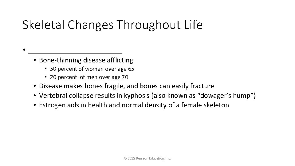 Skeletal Changes Throughout Life • ___________ • Bone-thinning disease afflicting • 50 percent of