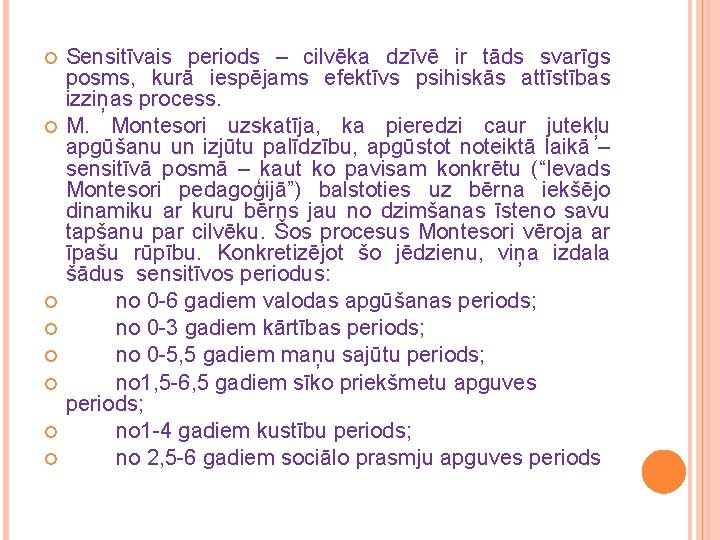  Sensitīvais periods – cilvēka dzīvē ir tāds svarīgs posms, kurā iespējams efektīvs psihiskās