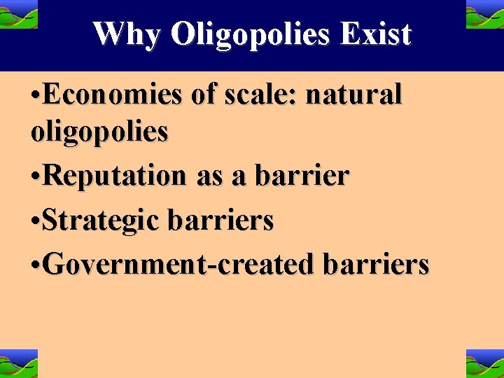 Why Oligopolies Exist • Economies of scale: natural oligopolies • Reputation as a barrier