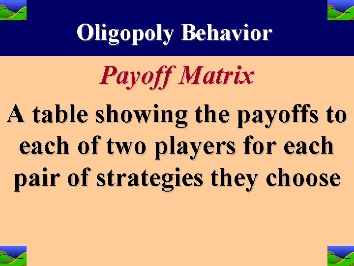 Oligopoly Behavior Payoff Matrix A table showing the payoffs to each of two players