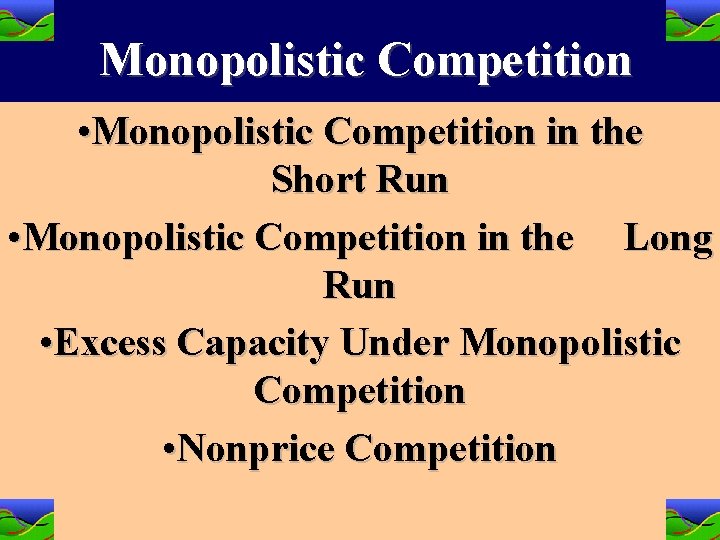 Monopolistic Competition • Monopolistic Competition in the Short Run • Monopolistic Competition in the