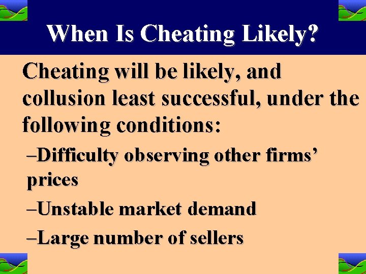 When Is Cheating Likely? Cheating will be likely, and collusion least successful, under the