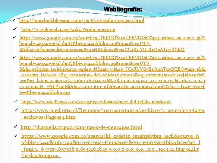 Webliografia: ü http: //hnncbiol. blogspot. com/2008/01/tejido-nervioso. html ü http: //es. wikipedia. org/wiki/Tejido_nervioso ü https: