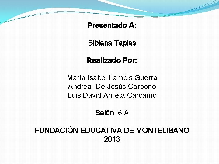 Presentado A: Bibiana Tapias Realizado Por: María Isabel Lambis Guerra Andrea De Jesús Carbonó