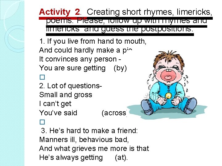 Activity 2. Creating short rhymes, limericks, poems. Please, follow up with rhymes and limericks