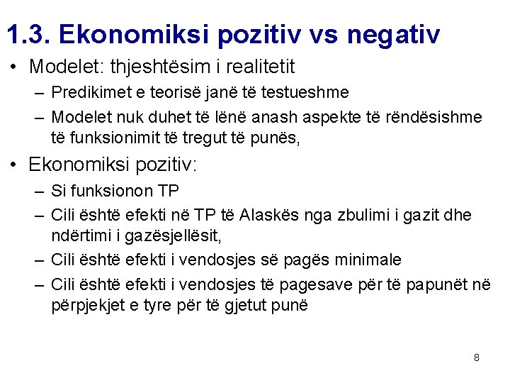 1. 3. Ekonomiksi pozitiv vs negativ • Modelet: thjeshtësim i realitetit – Predikimet e