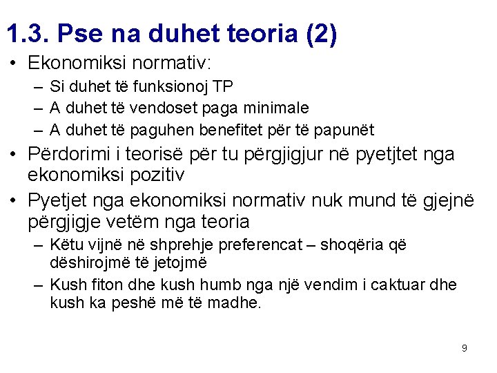 1. 3. Pse na duhet teoria (2) • Ekonomiksi normativ: – Si duhet të