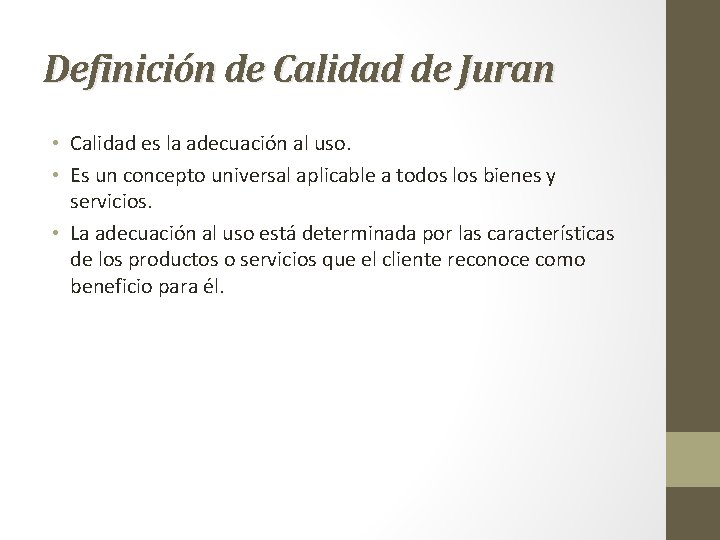 Definición de Calidad de Juran • Calidad es la adecuación al uso. • Es