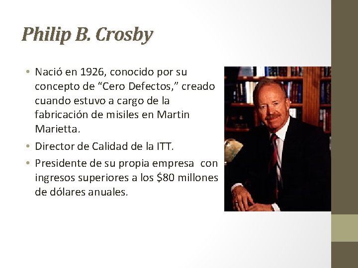 Philip B. Crosby • Nació en 1926, conocido por su concepto de “Cero Defectos,