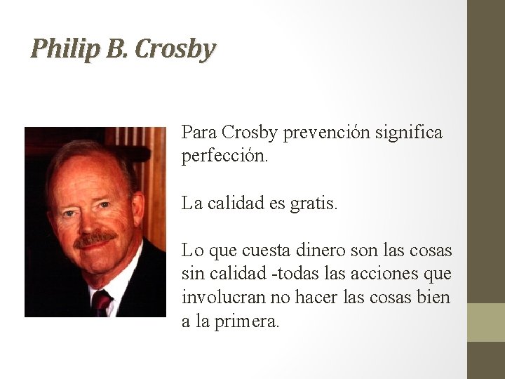Philip B. Crosby Para Crosby prevención significa perfección. La calidad es gratis. Lo que