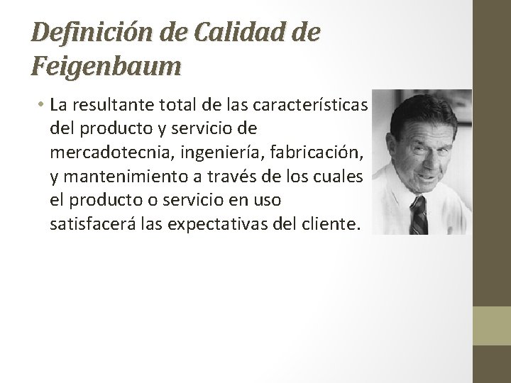 Definición de Calidad de Feigenbaum • La resultante total de las características del producto