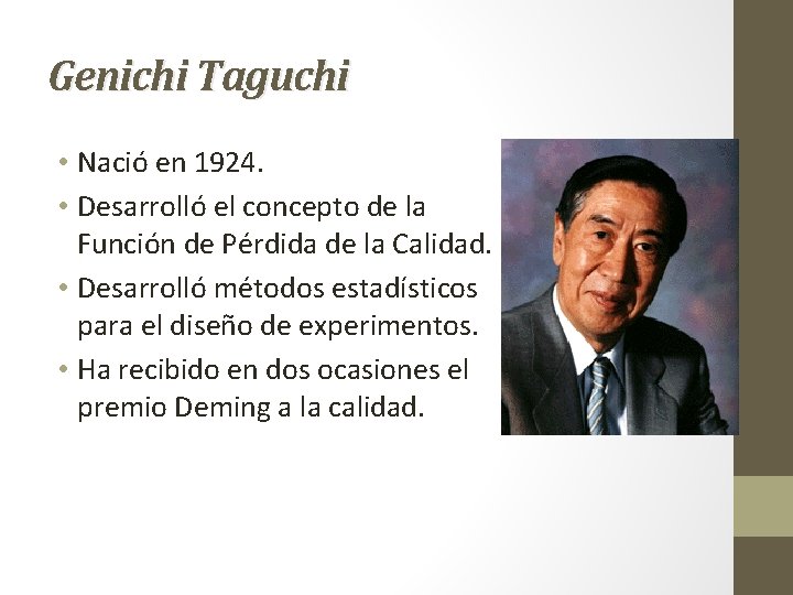 Genichi Taguchi • Nació en 1924. • Desarrolló el concepto de la Función de