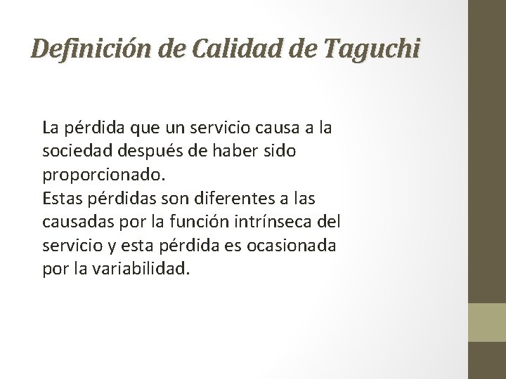 Definición de Calidad de Taguchi La pérdida que un servicio causa a la sociedad