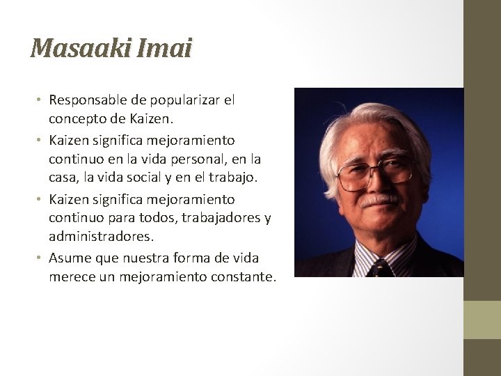 Masaaki Imai • Responsable de popularizar el concepto de Kaizen. • Kaizen significa mejoramiento