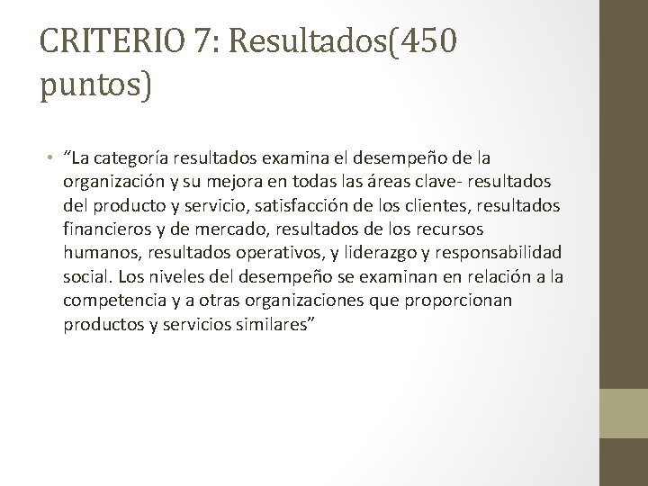 CRITERIO 7: Resultados(450 puntos) • “La categoría resultados examina el desempeño de la organización