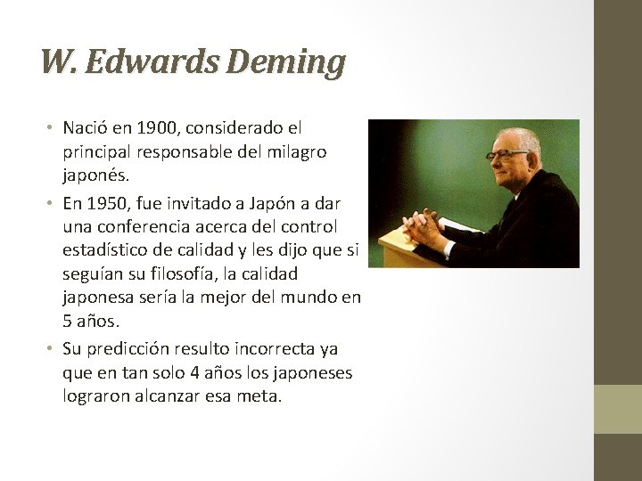 W. Edwards Deming • Nació en 1900, considerado el principal responsable del milagro japonés.