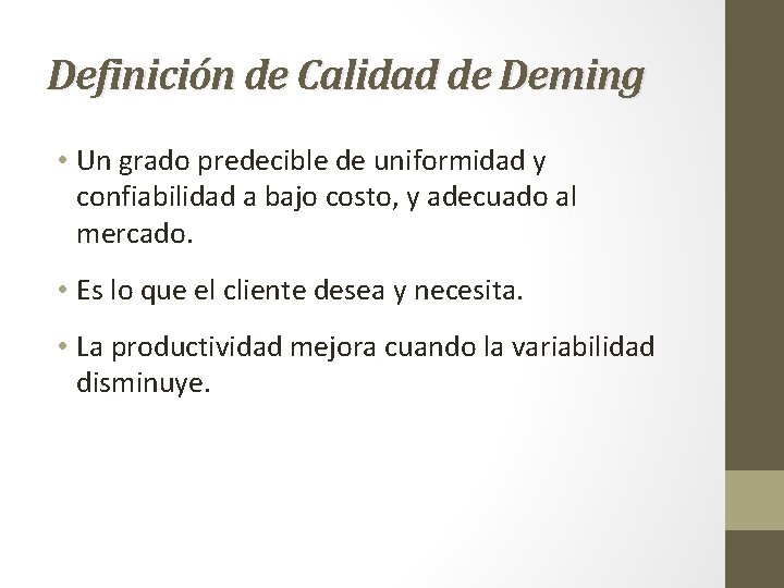 Definición de Calidad de Deming • Un grado predecible de uniformidad y confiabilidad a