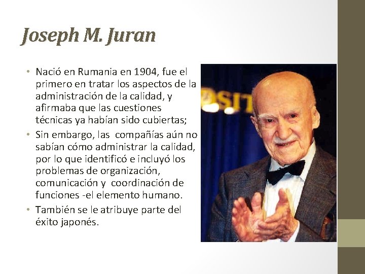 Joseph M. Juran • Nació en Rumania en 1904, fue el primero en tratar
