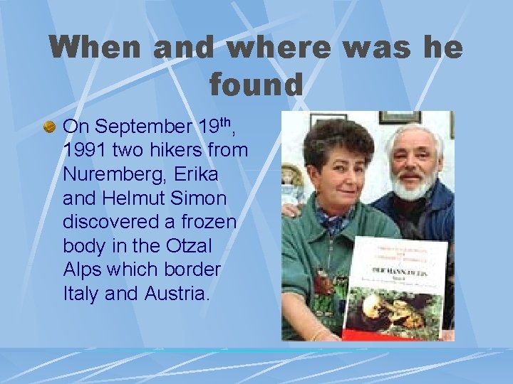 When and where was he found On September 19 th, 1991 two hikers from