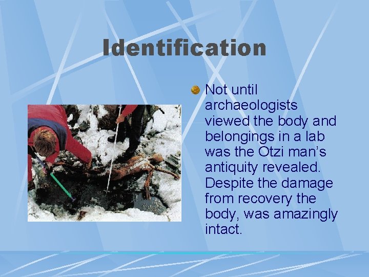 Identification Not until archaeologists viewed the body and belongings in a lab was the