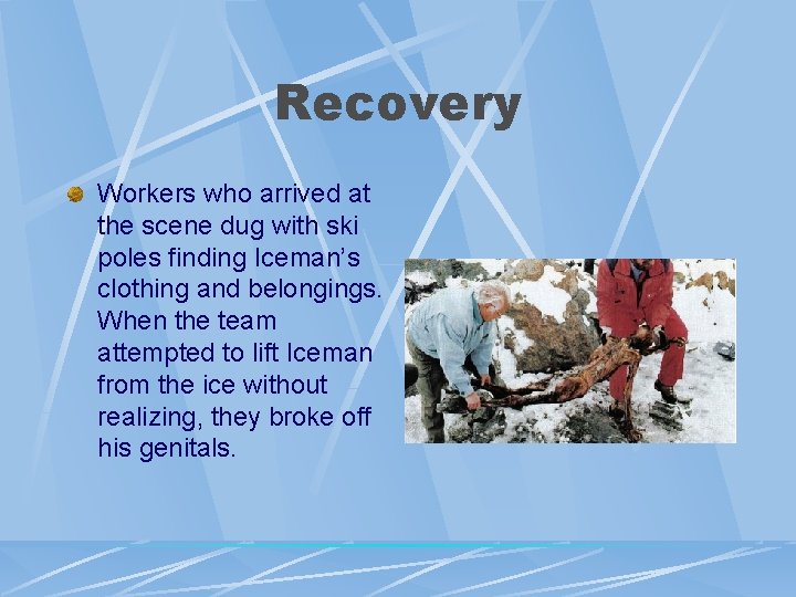 Recovery Workers who arrived at the scene dug with ski poles finding Iceman’s clothing