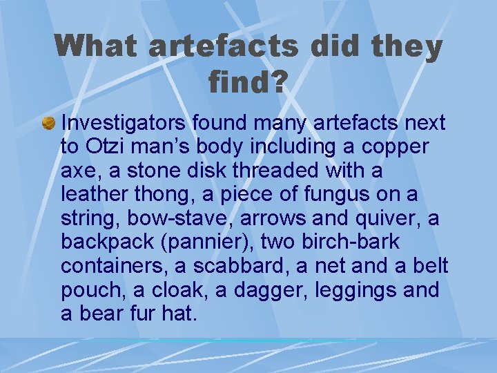 What artefacts did they find? Investigators found many artefacts next to Otzi man’s body