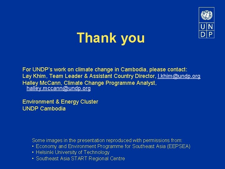 Thank you For UNDP’s work on climate change in Cambodia, please contact: Lay Khim,