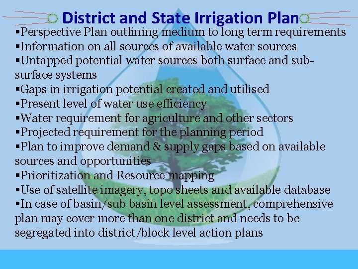 District and State Irrigation Plan §Perspective Plan outlining medium to long term requirements §Information