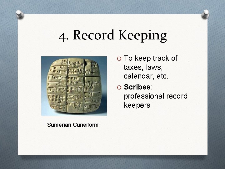 4. Record Keeping O To keep track of taxes, laws, calendar, etc. O Scribes: