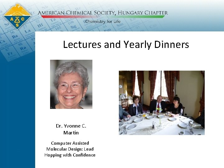 Lectures and Yearly Dinners Dr. Yvonne C. Martin Computer Assisted Molecular Design: Lead Hopping