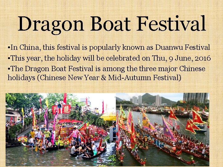 Dragon Boat Festival • In China, this festival is popularly known as Duanwu Festival